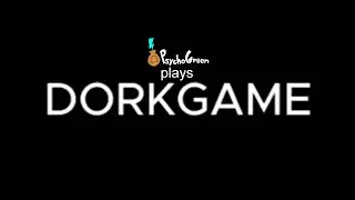PsychoGreen Plays: DORKGAME (Unedited)