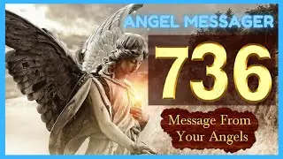 🎯Angel Number 736 Meaning✔️ Why You Keep Seeing Angel Number 736