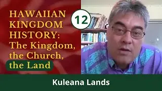 {12} Hawaiian Kingdom History: Kuleana Lands