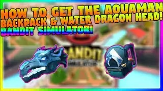 HOW TO GET THE DRAGON HEAD & AQUAMAN BACKPACK! (Roblox | Bandit Sim)