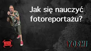 JAK SIĘ NAUCZYĆ FOTOREPORTAŻU?