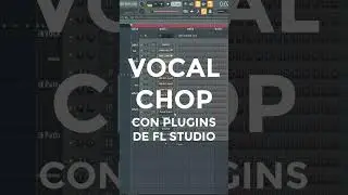 VOCAL CHOP CON PLUGIN DE FL STUDIO