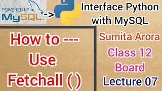 How to Use Fetchall ( ) Function || Lecture 07 || Interface Python with MySQL || Class 12 || Board