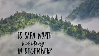 Is Sapa worth visiting in December?