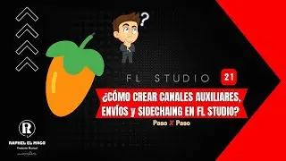 ¿CÓMO CREAR CANALES AUXILIARES, ENVÍOS y SIDECHAING EN FL STUDIO?