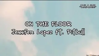 Jennifer Lopez - On the floor ( lyrics ) ft. Pitbull