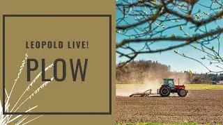 Leopold Live: Week Three - Plow