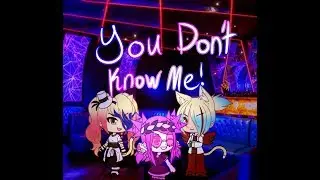 Gacha Life/GLMV/You Don't Know Me