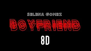 Selena Gomez - Boyfriend [8D]