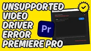 [Easy Fix] Adobe Premiere Pro Unsupported Video Driver Error