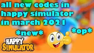 ALL NEW CODES IN HAPPY SIMULATOR IN MARCH 2021