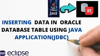 How to Insert Data in  Oracle Database table from Java Application using JDBC.