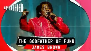 James Brown: The Godfather of Funk | Meet The Man Behind the Music and the Grooves | Amplified