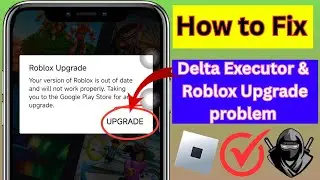 Delta Executor | How to fix Roblox Upgrade Error (Latest version2025) | Fix Delta Executor Error.