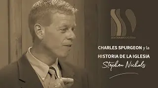 Charles Spurgeon y la Historia de la Iglesia Stephen Nichols