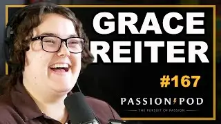 Grace Reiter | Episode 167 Passion Pod