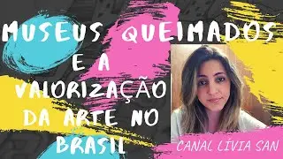 Museus queimados e a valorização da Arte no Brasil