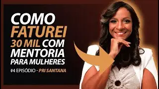 Episódio 4 - Recebemos a Mentora Pri Santana