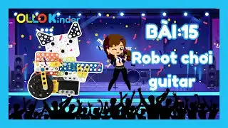 OLLO KINDER - BÀI 15: ROBOT CHƠI GUITAR