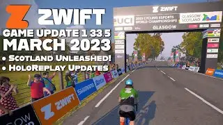 ZWIFT Updates March 2023 1.33.5 // Scotland Unleashed & New HoloReplay Options