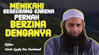 Menikahi Seseorang Karena Pernah Berzina Denganya | Ustadz Syafiq Riza Basalamah Terbaru