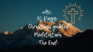 30 days  - Christian guided meditation Healthy Living (The End)