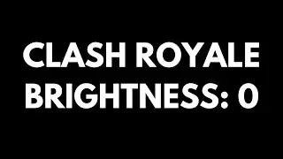 Clash Royale with SUPER DARK SCREEN
