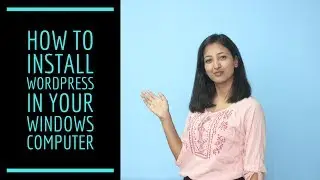 A Step-by-Step tutorial on how to install WordPress in your Windows Computer