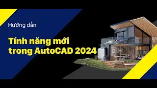 Vlog Kỹ Thuật #21: Tính năng mới trong AutoCAD 2024