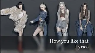 BLACKPINK - How you like that lyrics