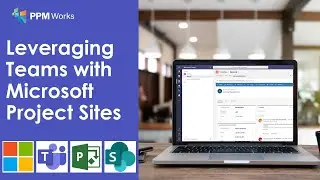 Leveraging Teams with Microsoft Project Sites