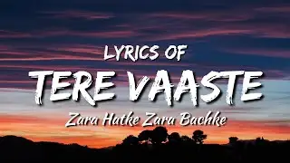 Tere Vaaste - Zara Hatke Zara Bachke ( lyrics ) | 7moods lyrical production