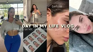 Day In My Life Vlog♡ I finally got a trainer, Acne Update, I'm going to EUROPE, and more!