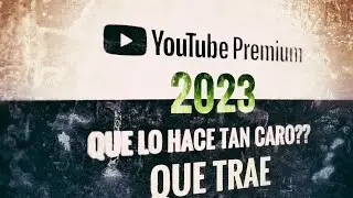 ¿vale la pena YOUTUBE PREMIUM en 2023?