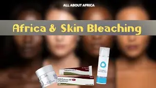 All About Africa | Ep 40| Why Breaking the Bleaching Cream Habit Is Challenging for Africans |