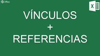VÍNCULOS CON REFERENCIAS EN EXCEL