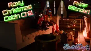 Roxy Christmas Cabin Chill, Fnaf [Blender]