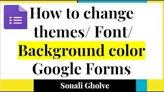How to Change Themes/Header/Font Style/Image in Google Forms