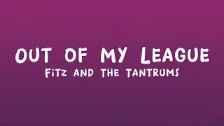 Fitz and The Tantrums - Out of My League (Lyrics)
