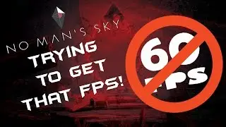 TRYING TO GET THAT FPS | NO MAN'S SKY EP#5