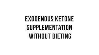 Keto 101 -  Exogenous Ketone Supplementation Without Dieting