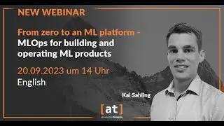 Webinar: From zero to an ML platform – MLOps for building and operating ML products