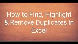 How to Remove Duplicates, Highlight Duplicate/Unique Value & How to count Duplicate Entries in Excel