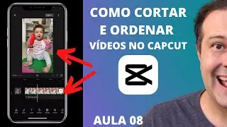 Como Cortar e ordenar vídeos no CAPCUT - AULA 08