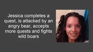 Jessica completes a quest, is attacked by an angry bear, accepts more quests and fights wild boars