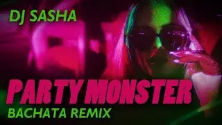 Party Monster - Sensual Bachata Remix 2017 - DJ Sasha
