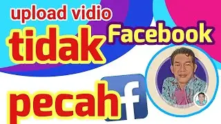cara upload vidio ke facebook kualitas HD agar tidak pecah pecah