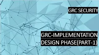 GRC IMPLEMENTATION: DESIGN PHASE (PART 1)