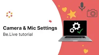 Camera and Mic Settings [Be.Live Tutorial]