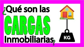 ¿Qué son las Cargas Inmobiliarias? 🏠🔴